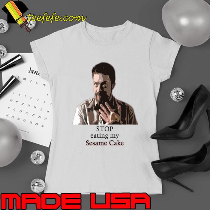 Stop eating my Sesame Cake T-Shirt Ladies tee Stop eating my Sesame Cake T-Shirt Ladies tee