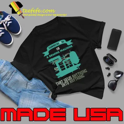 Surrealism Is A Sewing Machine That Sews Anything Into Definition T-Shirt
