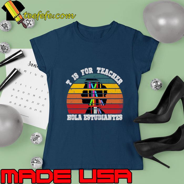 T Is For Teacher Vintage Hola Estudiantes T-Shirt Ladies tee T Is For Teacher Vintage Hola Estudiantes T-Shirt Ladies tee