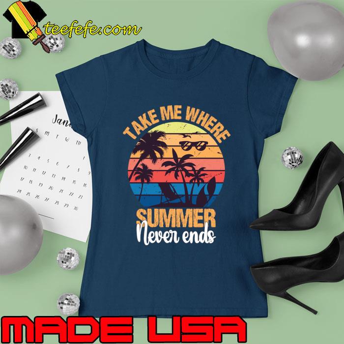 Take me where summer never ends palm tree vintage T-Shirt Ladies tee Take me where summer never ends palm tree vintage T-Shirt Ladies tee