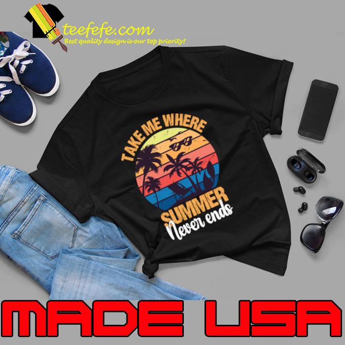 Take me where summer never ends palm tree vintage T-Shirt Take me where summer never ends palm tree vintage T-Shirt