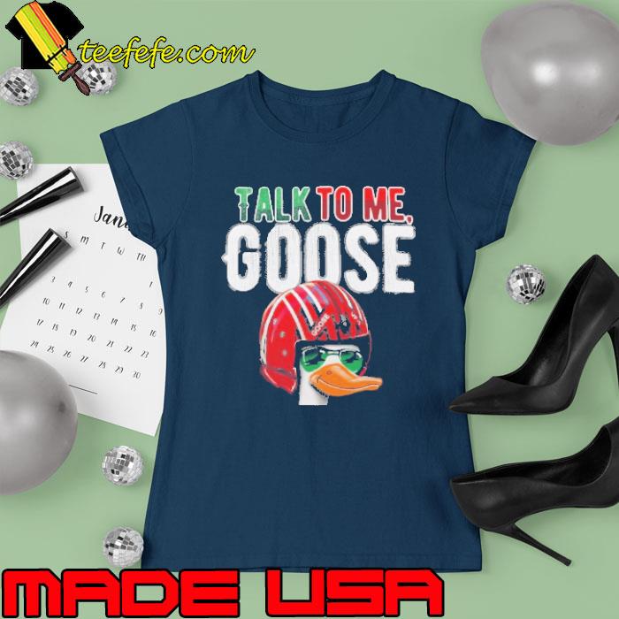 Talk to me goose Classic Shirt Ladies tee Talk to me goose Classic Shirt Ladies tee