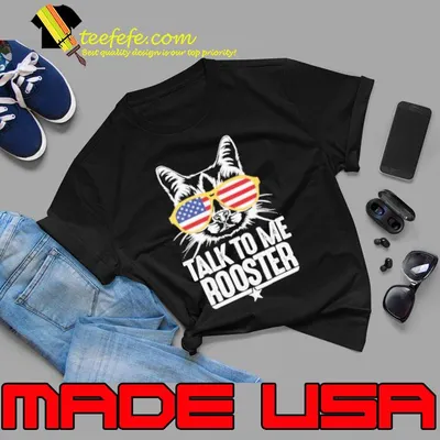 Talk To Me Rooster quote American flag glasses fun cat Shirt