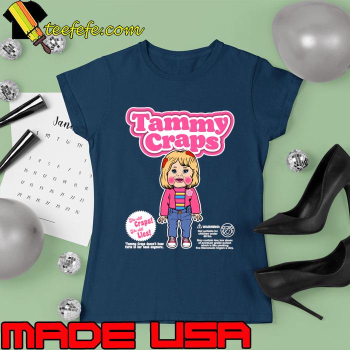 Tammy Craps She Still Craps She Still Lies T-Shirt Ladies tee Tammy Craps She Still Craps She Still Lies T-Shirt Ladies tee