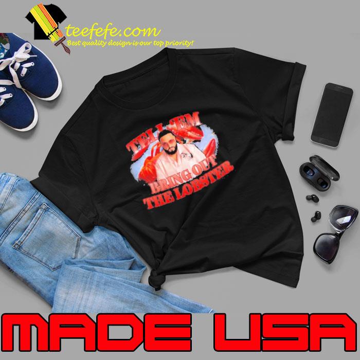 Tell Em Bring Out The Lobster Dj Khaled s Unisex Tell Em Bring Out The Lobster Dj Khaled s Unisex