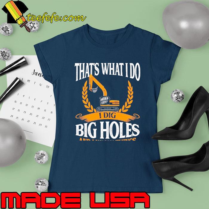 That's What I Do I Dig Big Holes And I Know Things Folder s Ladies tee That's What I Do I Dig Big Holes And I Know Things Folder s Ladies tee