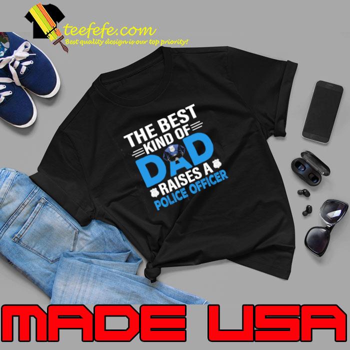 The best kind of dad raises a police officer shirt