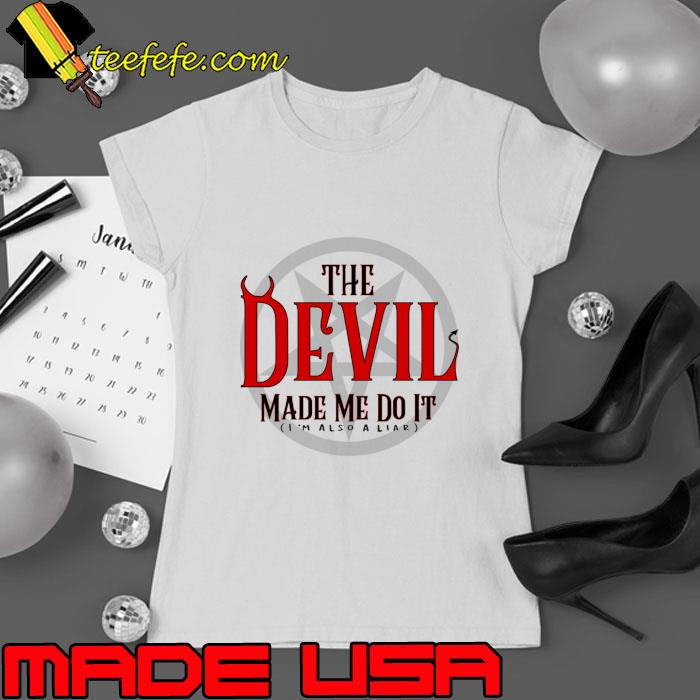 The devil made me do it i'm also aliar logo T-Shirt Ladies tee The devil made me do it i'm also aliar logo T-Shirt Ladies tee