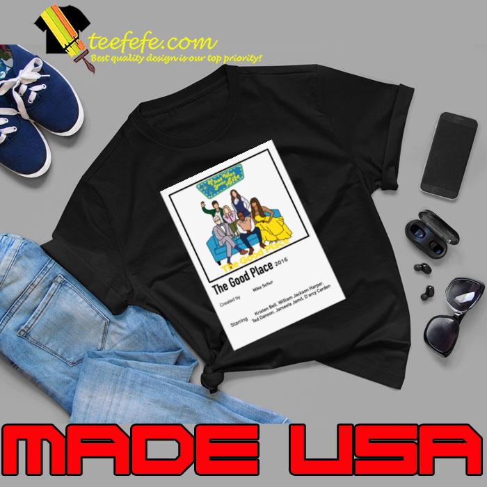 The good Place mike schur kristen bell william jackson harper ted danson T-Shirt The good Place mike schur kristen bell william jackson harper ted danson T-Shirt