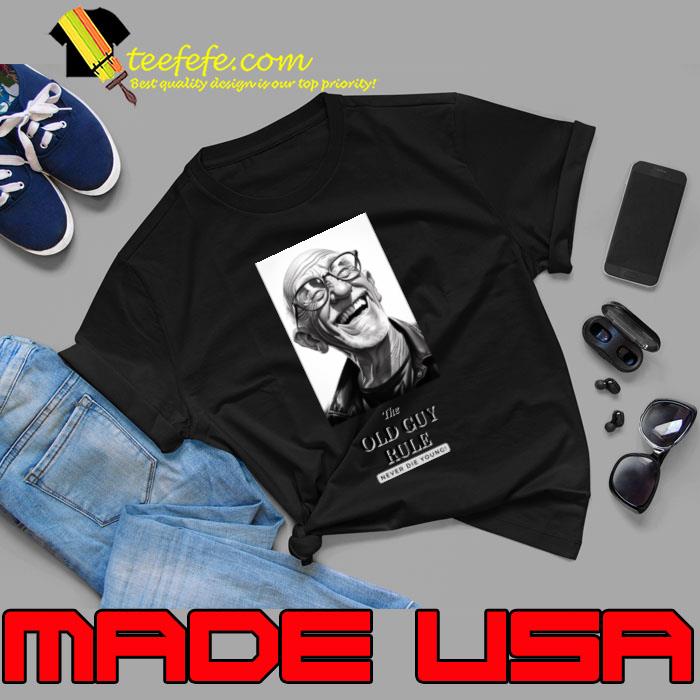 The Old Guy Rule... Never Die Young T-Shirt