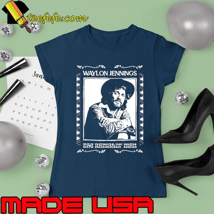 The Ramblin' Man Waylon Jennings T-Shirt Ladies tee The Ramblin' Man Waylon Jennings T-Shirt Ladies tee