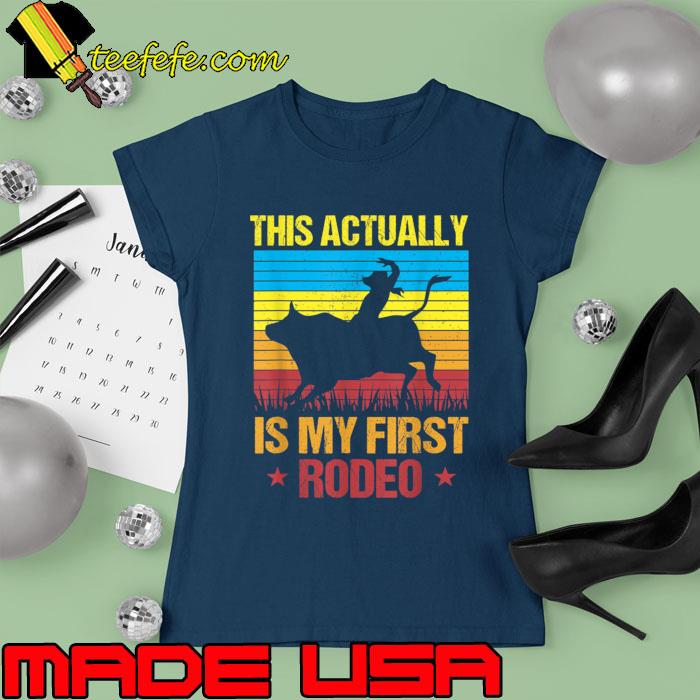This Actually Is My First Rodeo Retro Cowboy Cowgirl T-Shirt Ladies tee This Actually Is My First Rodeo Retro Cowboy Cowgirl T-Shirt Ladies tee