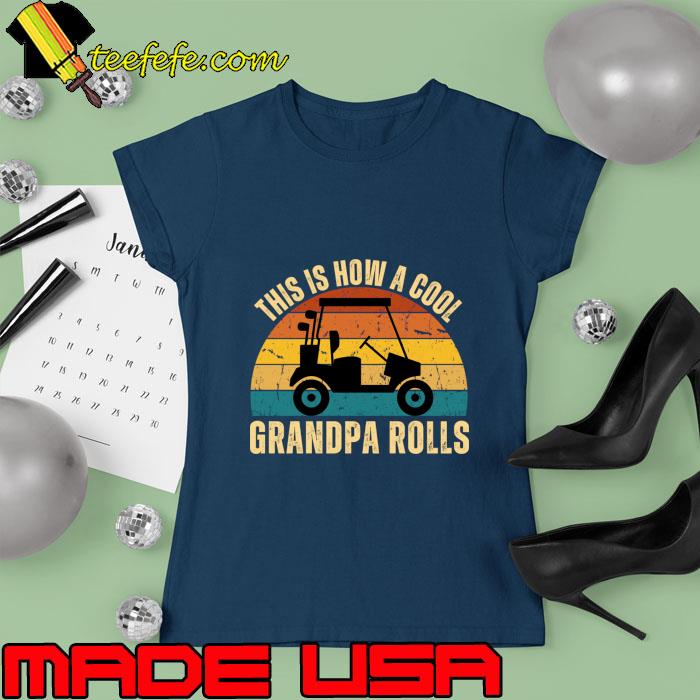 This is how a cool grandpa roles golf vintage T-Shirt Ladies tee This is how a cool grandpa roles golf vintage T-Shirt Ladies tee