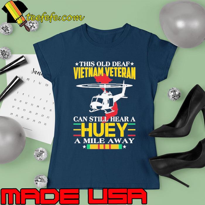 This old deaf vietnam veteran can still hear a huey mile away s Ladies tee This old deaf vietnam veteran can still hear a huey mile away s Ladies tee