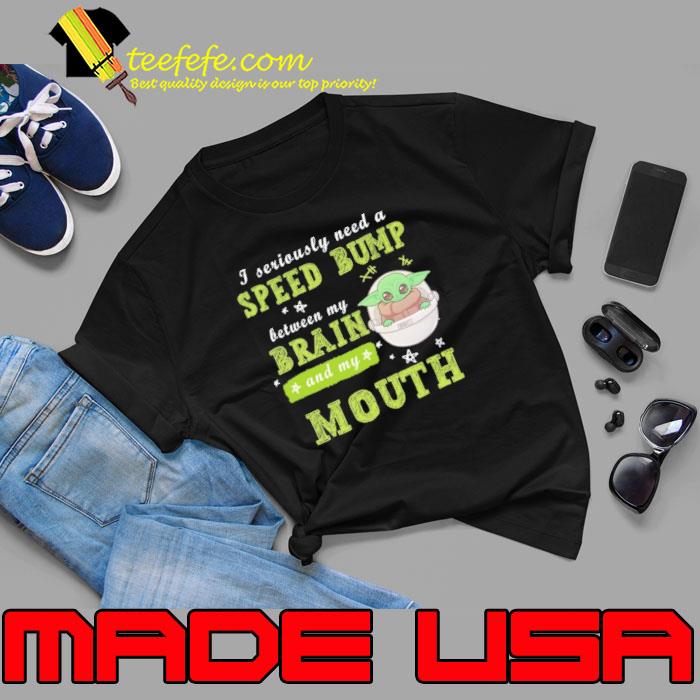 Top i seriously need a speed bump brain mouth yoda s Unisex Top i seriously need a speed bump brain mouth yoda s Unisex