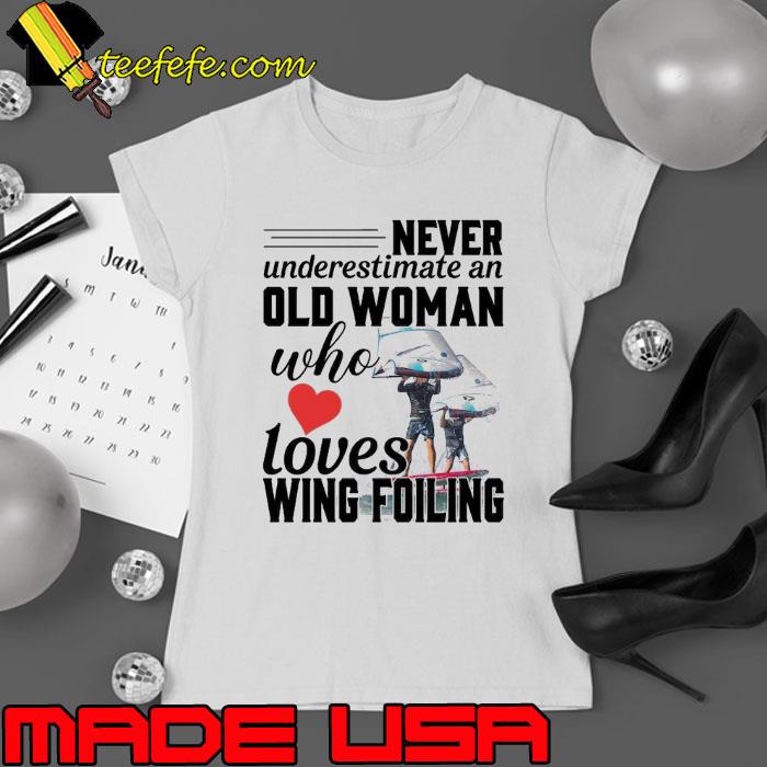 Top never Underestimate An Old Woman Who Loves Wing Foiling s Ladies tee Top never Underestimate An Old Woman Who Loves Wing Foiling s Ladies tee