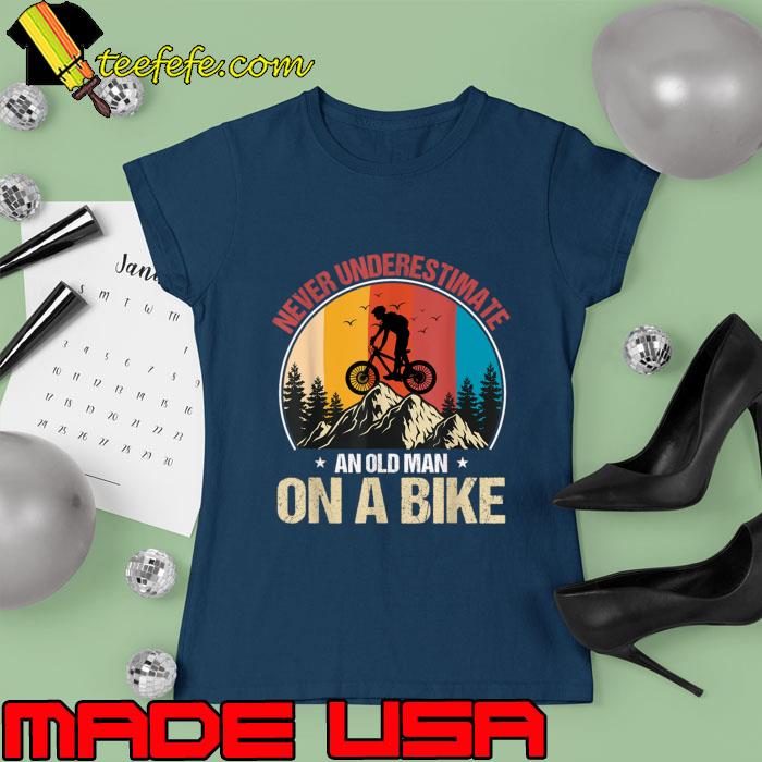 Vintage Never Underestimate An Old Man On A Bike Mountain Bicycle T-Shirt Ladies tee Vintage Never Underestimate An Old Man On A Bike Mountain Bicycle T-Shirt Ladies tee