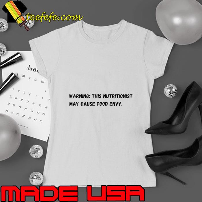 Warning This nutritionist may cause food envy T-Shirt Ladies tee Warning This nutritionist may cause food envy T-Shirt Ladies tee