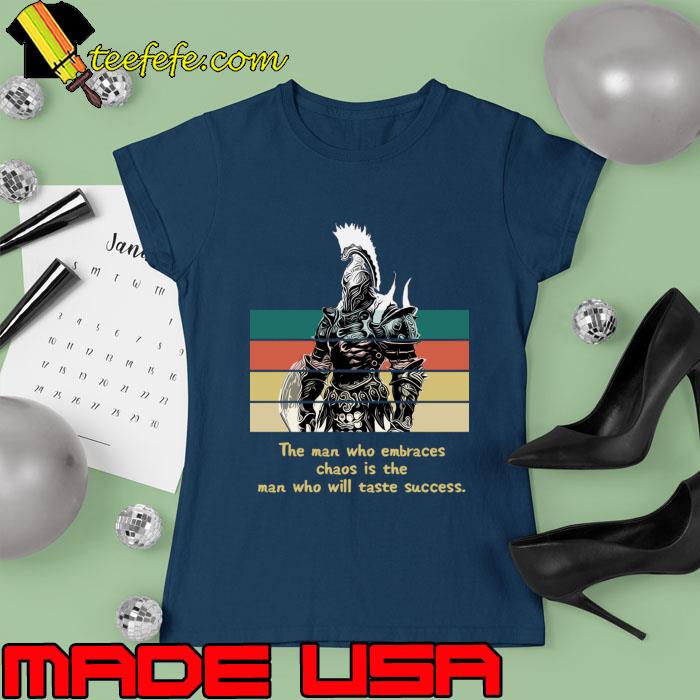 Warriors Quotes X The man who embraces chaos is the man who will taste vintage T-Shirt Ladies tee Warriors Quotes X The man who embraces chaos is the man who will taste vintage T-Shirt Ladies tee