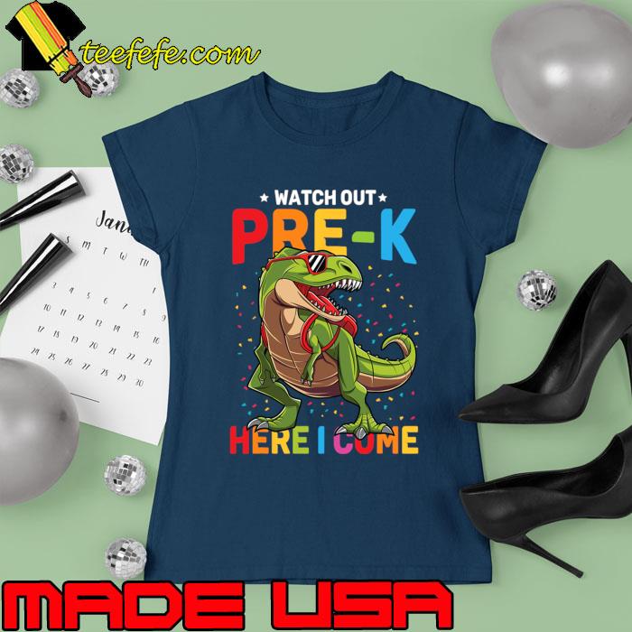 Watch Out Pre-K Here I Come Dinosaur Back to School T-Shirt Ladies tee Watch Out Pre-K Here I Come Dinosaur Back to School T-Shirt Ladies tee