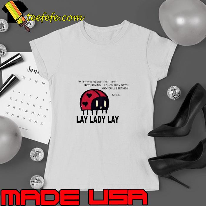 Whatever Colours You Have Show Them To You Lay Ladybug T-Shirt Ladies tee Whatever Colours You Have Show Them To You Lay Ladybug T-Shirt Ladies tee