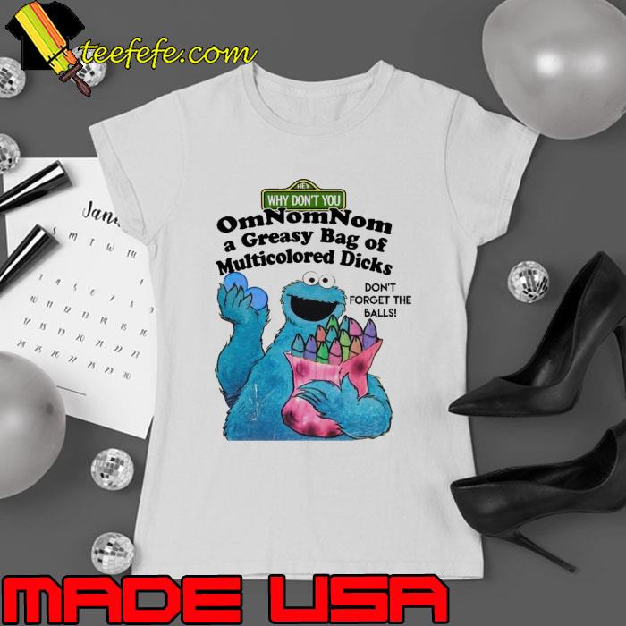 Why Don't You Cookies A Greasy Bag Of Multicolored Muppet s Ladies tee Why Don't You Cookies A Greasy Bag Of Multicolored Muppet s Ladies tee