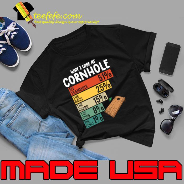 Why i lose at cornhole my teammate 51 percent the bags 25 percent retro T-Shirt