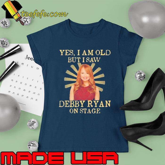 Yes i am old but i saw Debby Ryan on stage s Ladies tee Yes i am old but i saw Debby Ryan on stage s Ladies tee