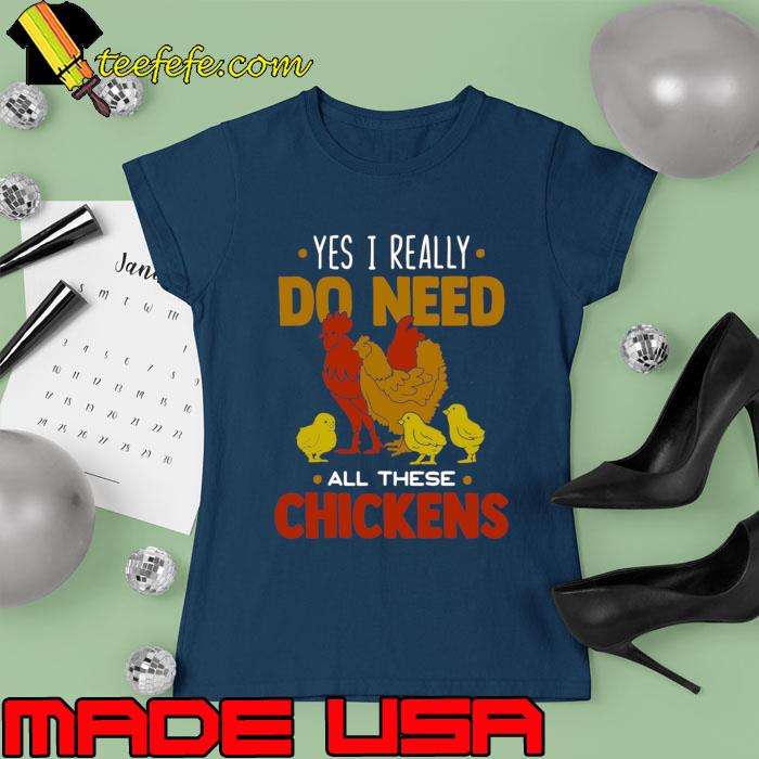 Yes I Really Do Need All These Chickens T-Shirt Ladies tee Yes I Really Do Need All These Chickens T-Shirt Ladies tee