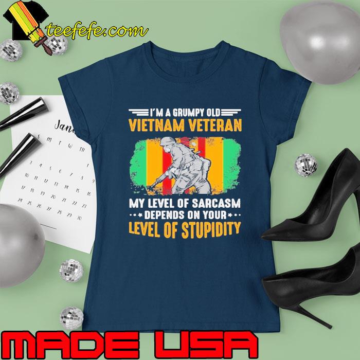 A Grumpy Old Vietnam Veteran Level Of Sarcasm Level Of Stupidity s Ladies tee A Grumpy Old Vietnam Veteran Level Of Sarcasm Level Of Stupidity s Ladies tee