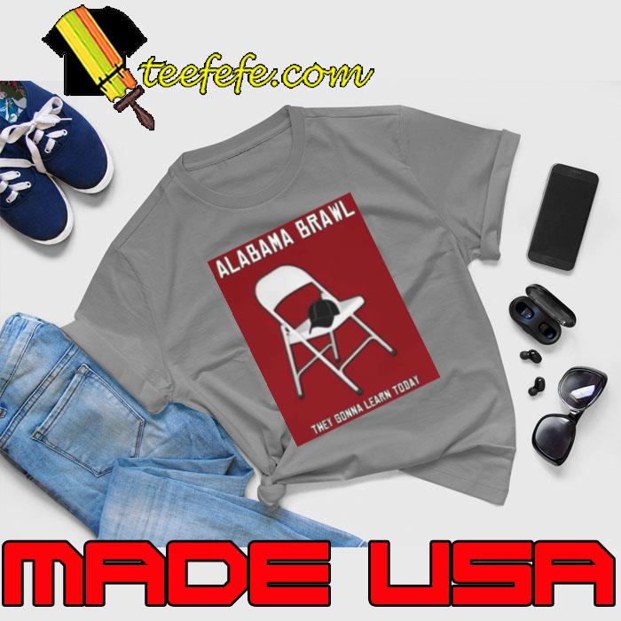 Alabama Brawl They Gonna Learn Today Hat On Chair T-Shirt Unisex Alabama Brawl They Gonna Learn Today Hat On Chair T-Shirt Unisex