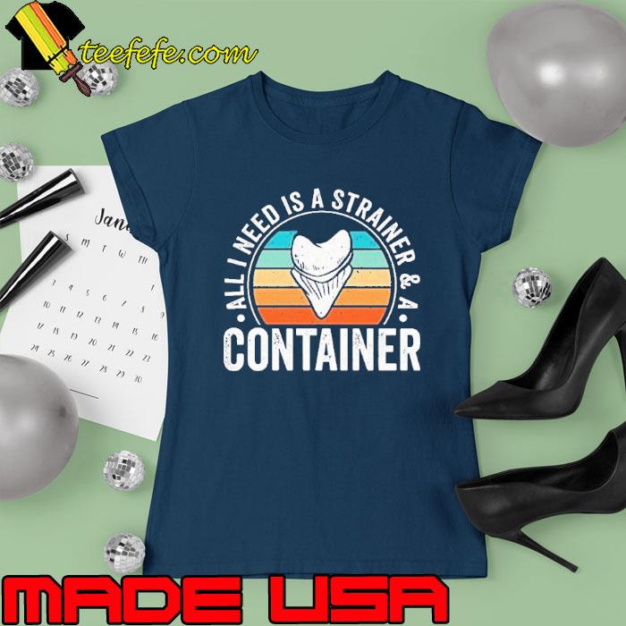 All i need is a strainer container vintage shark tooth s Ladies tee All i need is a strainer container vintage shark tooth s Ladies tee