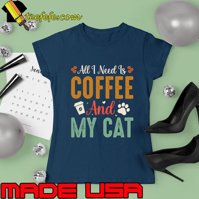 All I need is coffee and my Cat retro T-Shirt Ladies tee All I need is coffee and my Cat retro T-Shirt Ladies tee