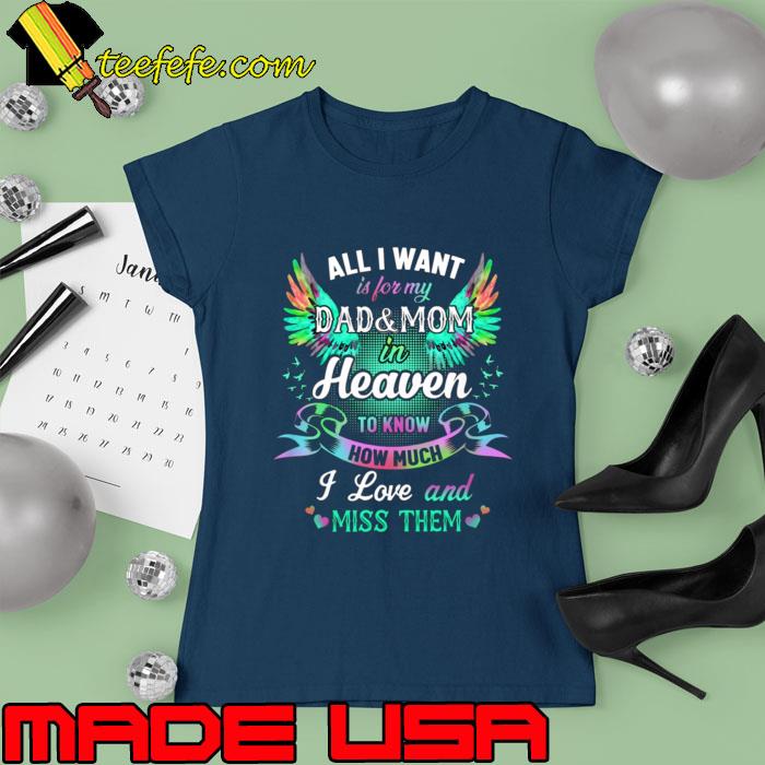 All I Want Is For My Dad And Mom In Heaven Wings Colors T-Shirt Ladies tee All I Want Is For My Dad And Mom In Heaven Wings Colors T-Shirt Ladies tee