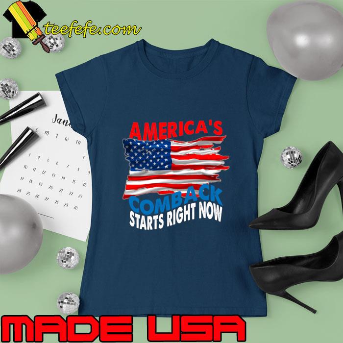 America's Comeback Starts Right Now Usa flag T-Shirt Ladies tee America's Comeback Starts Right Now Usa flag T-Shirt Ladies tee