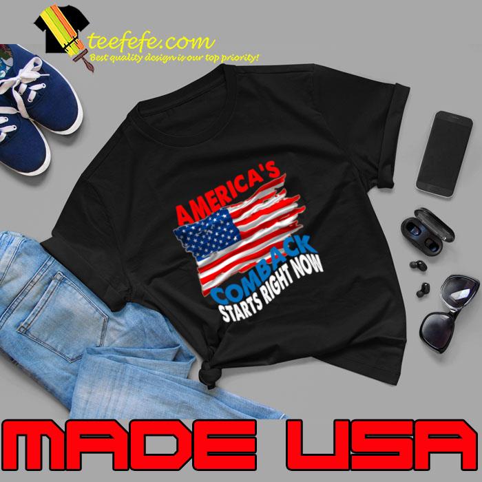 America's Comeback Starts Right Now Usa flag T-Shirt America's Comeback Starts Right Now Usa flag T-Shirt