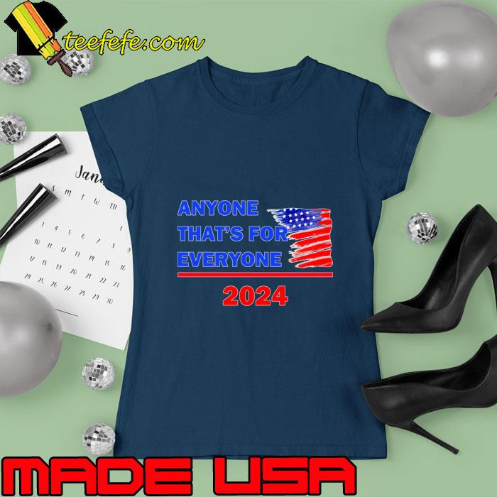 Anyone that's for everyone 2024 american flag election T-Shirt Ladies tee Anyone that's for everyone 2024 american flag election T-Shirt Ladies tee