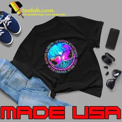 As above so below as within so without as the universe tree colors shirt