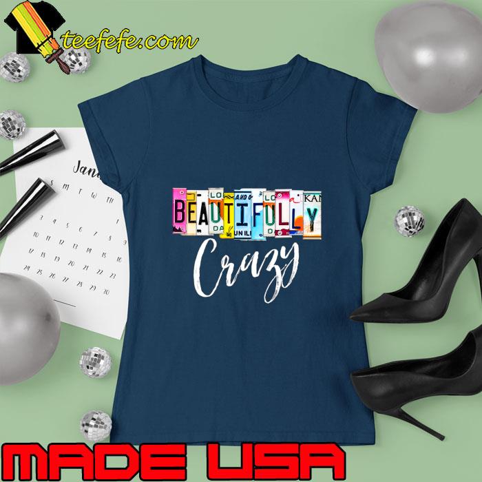 Beautifully Crazy License Plate Graphic T-Shirt Ladies tee Beautifully Crazy License Plate Graphic T-Shirt Ladies tee