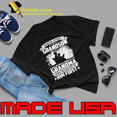 Behind Every Grandson Who Believed In Himself Is A Grandma Who Believed In Him Firest shirt