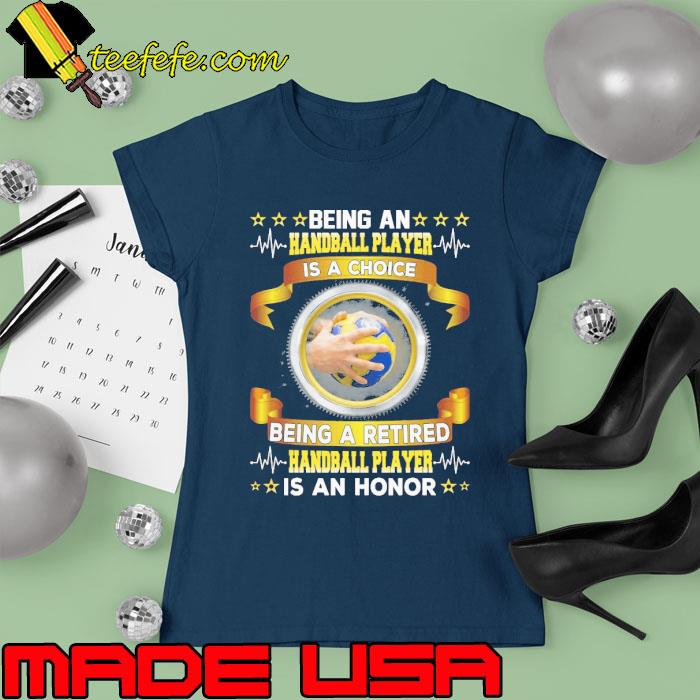Being An Handball Is A Choice Being A Retired Handball Player Is An Honor Volleyball s Ladies tee Being An Handball Is A Choice Being A Retired Handball Player Is An Honor Volleyball s Ladies tee