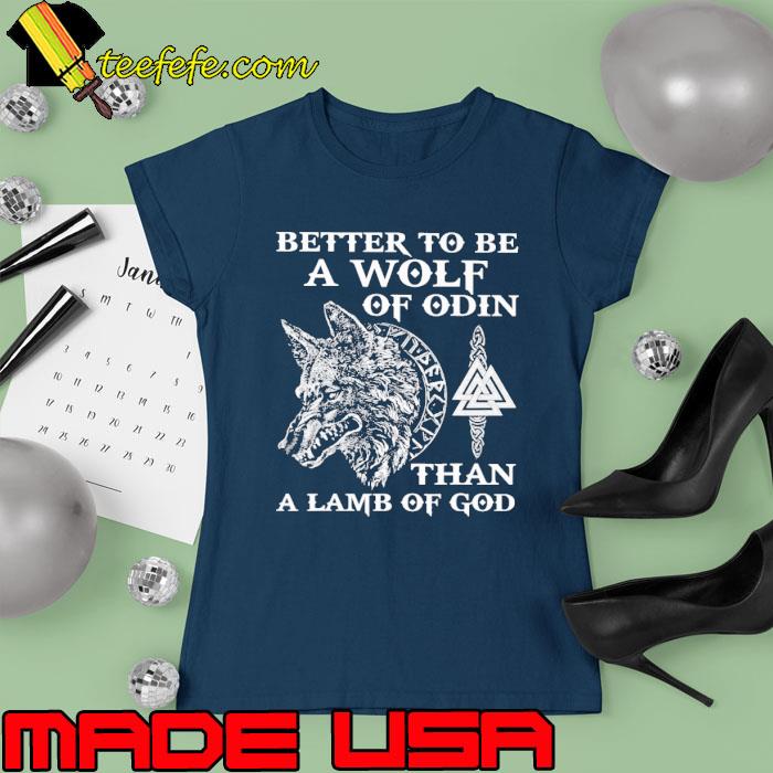Better to be a wolf of odin than a lamb of god vikings rise wolf s Ladies tee Better to be a wolf of odin than a lamb of god vikings rise wolf s Ladies tee