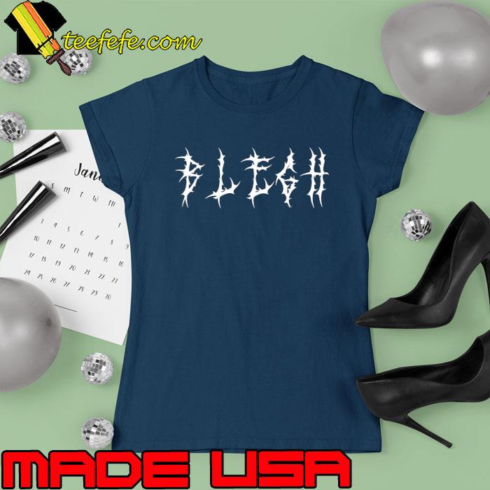 Blegh Heavy Metal Metalcore Deathcore Death Metal Shirt Ladies tee Blegh Heavy Metal Metalcore Deathcore Death Metal Shirt Ladies tee