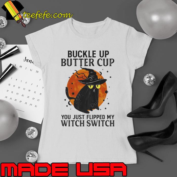 Buckle Up Buttercaup You Just Flipped My Witch Switch Cat Blood Moon halloween s Ladies tee Buckle Up Buttercaup You Just Flipped My Witch Switch Cat Blood Moon halloween s Ladies tee
