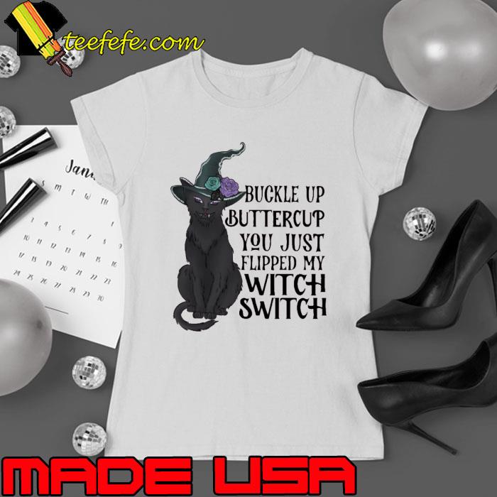 Buckle up buttercup you just flipped my witch switch cat s Ladies tee Buckle up buttercup you just flipped my witch switch cat s Ladies tee