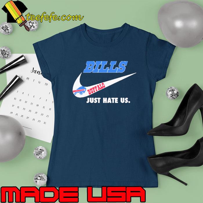 Buffalo Bills Nike Bills Just Hate Us Shirt Ladies tee Buffalo Bills Nike Bills Just Hate Us Shirt Ladies tee