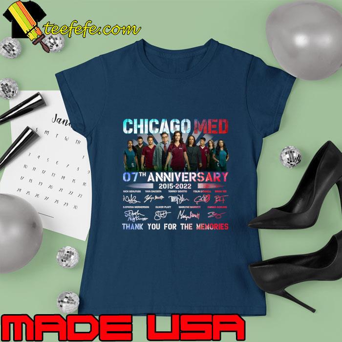 Chicago Med 07Th Anniversary 2015 2022 Thank You For The Memories Signature T-Shirt Ladies tee Chicago Med 07Th Anniversary 2015 2022 Thank You For The Memories Signature T-Shirt Ladies tee