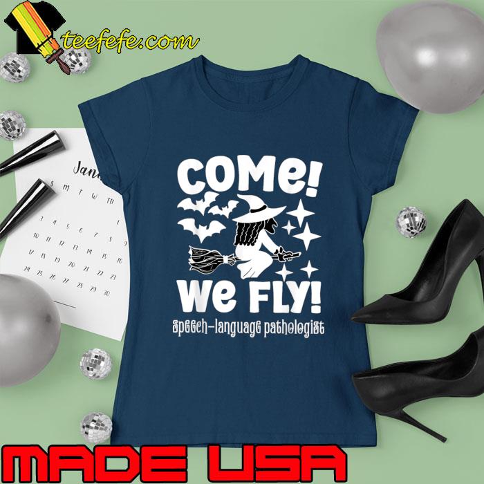 Come We Fly Speech Language Pathologist PT SLP OT Halloween Costume T-Shirt Ladies tee Come We Fly Speech Language Pathologist PT SLP OT Halloween Costume T-Shirt Ladies tee