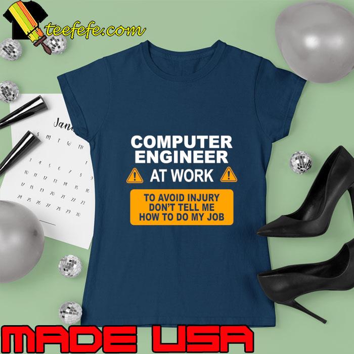 Computer Engineer at Work Avoid Injury Hilarious T-Shirt Ladies tee Computer Engineer at Work Avoid Injury Hilarious T-Shirt Ladies tee