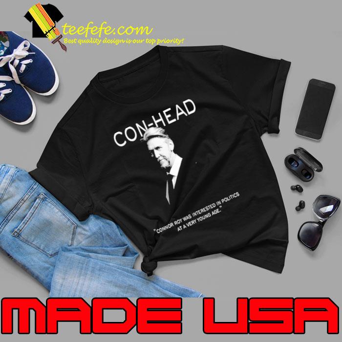 Conhead Connor Roy Was Interested In Politics Shirt